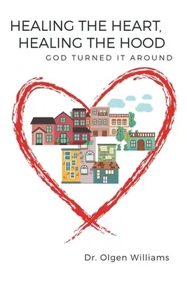 Guarire il cuore, guarire la casa: Dio ha cambiato le cose - Healing the Heart, Healing the Hood: God Turned It Around