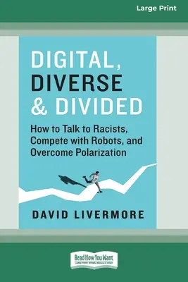 Digitale, Diverso e Diviso: Come parlare con i razzisti, competere con i robot e superare la polarizzazione [Edizione a stampa grande 16 pagine]. - Digital, Diverse & Divided: How to Talk to Racists, Compete with Robots, and Overcome Polarization [Large Print 16 Pt Edition]