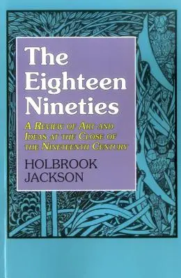 I diciotto anni novanta: A Review of Art and Ideas at the Close of the Nineteenth Century (Rivista di arte e idee alla fine del XIX secolo) - The Eighteen Nineties: A Review of Art and Ideas at the Close of the Nineteenth Century