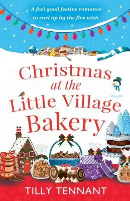 Natale alla Little Village Bakery: Una storia d'amore festosa che scalda il cuore e con cui accoccolarsi accanto al fuoco. - Christmas at the Little Village Bakery: A feel good festive romance to curl up by the fire with