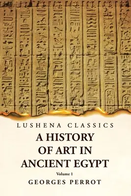 Storia dell'arte nell'antico Egitto Volume 1 - A History of Art in Ancient Egypt Volume 1
