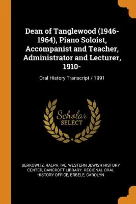 Preside di Tanglewood (1946-1964), solista di pianoforte, accompagnatore e insegnante, amministratore e docente, 1910-: Trascrizione della storia orale / 1991 - Dean of Tanglewood (1946-1964), Piano Soloist, Accompanist and Teacher, Administrator and Lecturer, 1910-: Oral History Transcript / 1991
