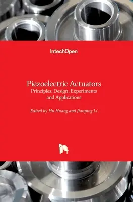 Attuatori piezoelettrici: Principi, progettazione, esperimenti e applicazioni - Piezoelectric Actuators: Principles, Design, Experiments and Applications