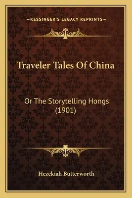 Racconti di viaggiatori della Cina: Or The Storytelling Hongs (1901) - Traveler Tales Of China: Or The Storytelling Hongs (1901)