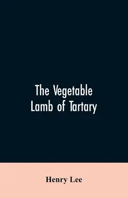 L'agnello vegetale della Tartaria; una curiosa favola della pianta del cotone. A cui si aggiunge uno schizzo della storia del cotone e del commercio del cotone. - The vegetable lamb of Tartary; a curious fable of the cotton plant. To which is added a sketch of the history of cotton and the cotton trade
