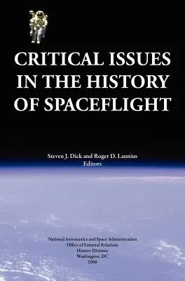 Questioni critiche nella storia del volo spaziale (Pubblicazione NASA SP-2006-4702) - Critical Issues in the History of Spaceflight (NASA Publication SP-2006-4702)
