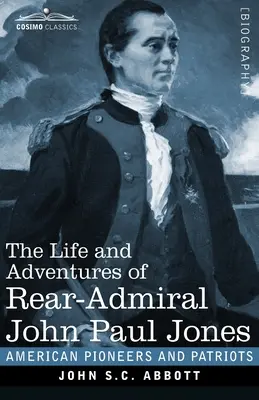 La vita e le avventure del contrammiraglio John Paul Jones, illustrata: Comunemente chiamato Paul Jones - The Life and Adventures of Rear-Admiral John Paul Jones, Illustrated: Commonly called Paul Jones