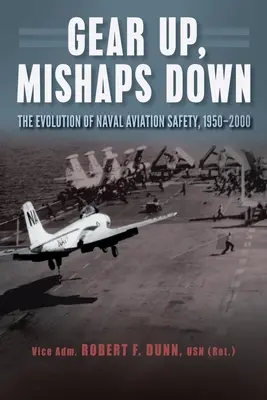 Ingranaggio su, incidenti giù: l'evoluzione della sicurezza dell'aviazione navale, 1950-2000 - Gear Up, Mishaps Down: The Evolution of Naval Aviation Safety, 1950-2000
