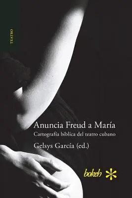 Annuncia Freud a Mara. Cartografa bblica del teatro cubano (spagnolo) - Anuncia Freud a Mara. Cartografa bblica del teatro cubano