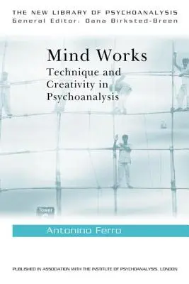 La mente funziona: Tecnica e creatività in psicoanalisi - Mind Works: Technique and Creativity in Psychoanalysis