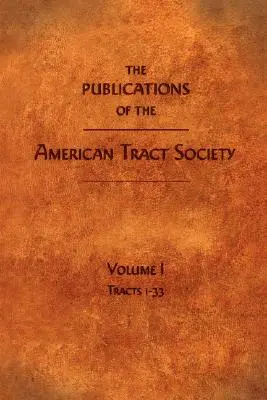 Le pubblicazioni della American Tract Society: Volume I - The Publications of the American Tract Society: Volume I
