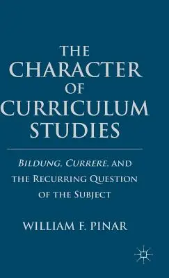 Il carattere degli studi curricolari: Bildung, Currere e la questione ricorrente del soggetto - The Character of Curriculum Studies: Bildung, Currere, and the Recurring Question of the Subject