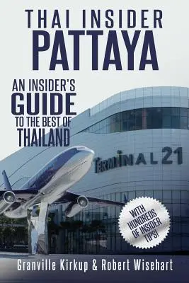 Thai Insider: Pattaya: Una guida da insider al meglio della Thailandia - Thai Insider: Pattaya: An Insider's Guide to the Best of Thailand