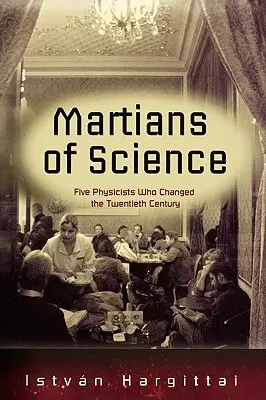 I marziani della scienza: Cinque fisici che hanno cambiato il ventesimo secolo - The Martians of Science: Five Physicists Who Changed the Twentieth Century