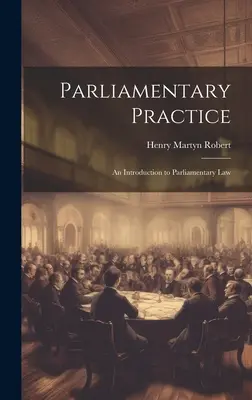 Pratica parlamentare: Introduzione al diritto parlamentare - Parliamentary Practice: An Introduction to Parliamentary Law