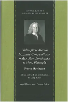 Philosophiae Moralis Institutio Compendiaria, con una breve introduzione alla filosofia morale - Philosophiae Moralis Institutio Compendiaria, with a Short Introduction to Moral Philosophy