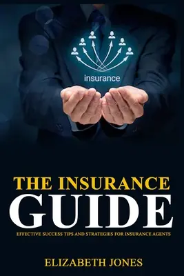 La guida alle assicurazioni: Consigli e strategie di successo per gli agenti assicurativi - The Insurance Guide: Effective Success Tips and Strategies for Insurance Agents
