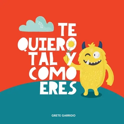 Te quiero tal y como eres: Un libro sull'accettazione, la tolleranza, l'inclusione, l'amabilità e l'autostima - Te quiero tal y como eres: Un libro sobre la aceptacin, la tolerancia, la inclusin, la amabilidad, la autoestima