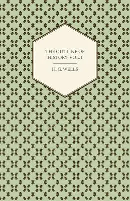 I contorni della storia - Una storia semplice della vita e dell'umanità - Volume I - The Outline of History - Being a Plain History of Life and Mankind - Volume I