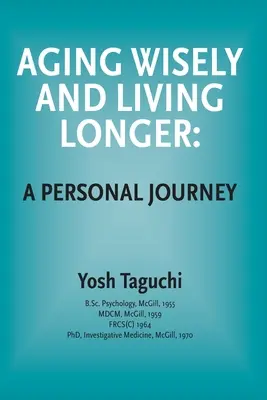 Invecchiare con saggezza e vivere più a lungo - Un viaggio personale - Aging Wisely and Living Longer - A Personal Journey