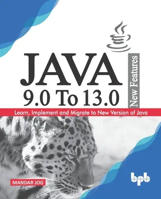 JAVA 9.0 - 13.0 Nuove funzionalità: Imparare, implementare e migrare alla nuova versione di Java. - JAVA 9.0 To 13.0 New Features: Learn, Implement and Migrate to New Version of Java.