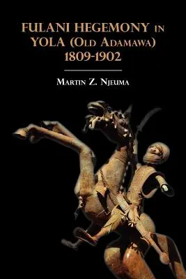 L'egemonia fulani a Yola (Old Adamawa) 1809-1902 - Fulani Hegemony in Yola (Old Adamawa) 1809-1902