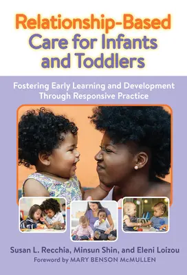 Assistenza basata sulla relazione per neonati e bambini piccoli: Favorire l'apprendimento e lo sviluppo precoce attraverso una pratica responsabile - Relationship-Based Care for Infants and Toddlers: Fostering Early Learning and Development Through Responsive Practice
