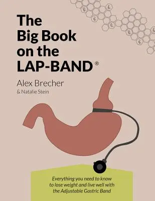 Il grande libro del Lap-Band: Tutto quello che c'è da sapere per perdere peso e vivere bene con il bendaggio gastrico regolabile - The Big Book on the Lap-Band: Everything You Need to Know to Lose Weight and Live Well with the Adjustable Gastric Band