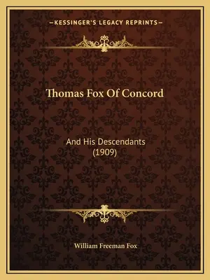 Thomas Fox di Concord: E i suoi discendenti (1909) - Thomas Fox Of Concord: And His Descendants (1909)