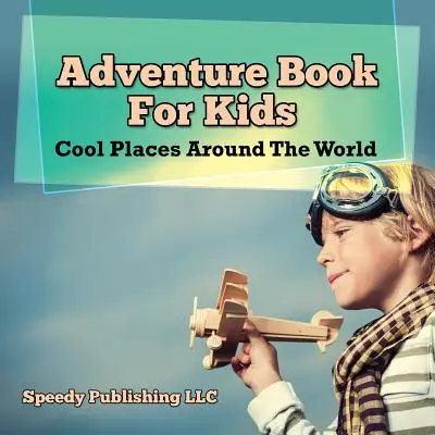 Libro d'avventura per bambini: Luoghi fantastici nel mondo - Adventure Book For Kids: Cool Places Around The World