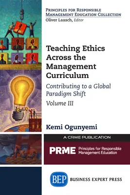 Insegnare l'etica nel curriculum manageriale, volume III: Contribuire a un cambiamento di paradigma globale - Teaching Ethics Across the Management Curriculum, Volume III: Contributing to a Global Paradigm Shift