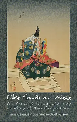 Come nuvole o nebbie: Studi e traduzioni dei drammi della guerra di Genpei - Like Clouds or Mists: Studies and Translations of No Plays of the Genpei War