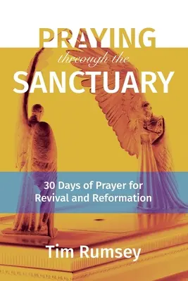 Pregare nel santuario: 30 giorni di preghiera per la rinascita e la riforma - Praying Through the Sanctuary: 30 Days of Prayer for Revival and Reformation