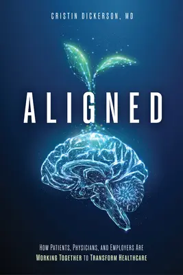 Allineati: Come pazienti, medici e datori di lavoro lavorano insieme per trasformare l'assistenza sanitaria - Aligned: How Patients, Physicians, and Employers Are Working Together to Transform Healthcare
