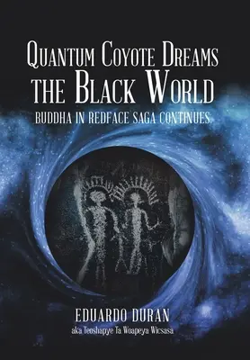Il Coyote Quantico sogna il mondo nero: Continua la saga di Buddha in Redface - Quantum Coyote Dreams the Black World: Buddha in Redface Saga Continues