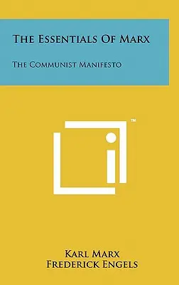 Gli elementi essenziali di Marx: Il Manifesto Comunista - The Essentials Of Marx: The Communist Manifesto