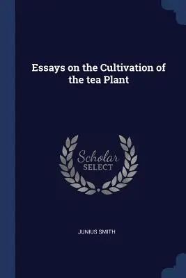 Saggi sulla coltivazione della pianta del tè - Essays on the Cultivation of the tea Plant
