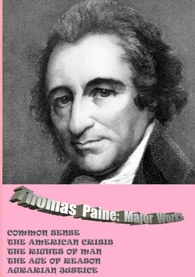 Thomas Paine. Opere principali: Senso comune / La crisi americana / I diritti dell'uomo / L'età della ragione / La giustizia agraria - Thomas Paine. Major Works: Common Sense / The American Crisis / The Rights Of Man / The Age Of Reason / Agrarian Justice