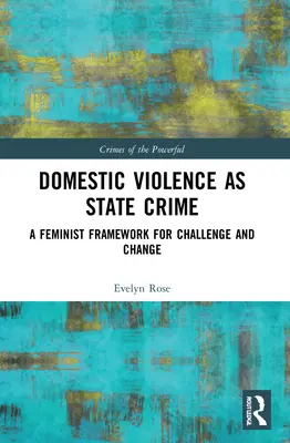 La violenza domestica come crimine di Stato: Un quadro femminista per la sfida e il cambiamento - Domestic Violence as State Crime: A Feminist Framework for Challenge and Change