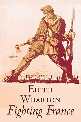 La Francia in guerra di Edith Wharton, Storia, Viaggi, Militare, Europa, Francia, Prima guerra mondiale - Fighting France by Edith Wharton, History, Travel, Military, Europe, France, World War I