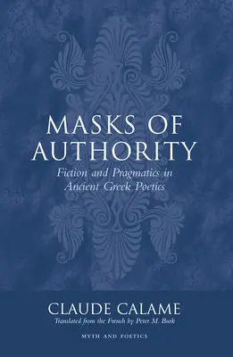 Maschere dell'autorità: Finzione e pragmatica nella poetica greca antica - Masks of Authority: Fiction and Pragmatics in Ancient Greek Poetics