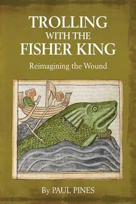 Trolling with the Fisher King: Reimmaginare la ferita - Trolling with the Fisher King: Reimagining the Wound