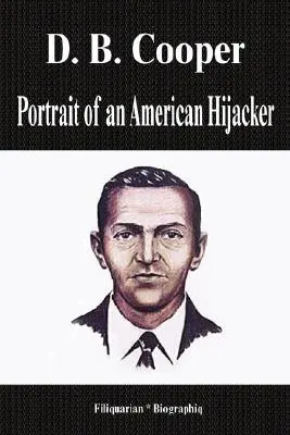 D. B. Cooper - Ritratto di un dirottatore americano (Biografia) - D. B. Cooper - Portrait of an American Hijacker (Biography)