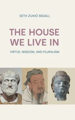 La casa in cui viviamo: Virtù, saggezza e pluralismo - The House We Live in: Virtue, Wisdom, and Pluralism