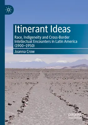 Idee itineranti: Razza, indigeneità e incontri intellettuali transfrontalieri in America Latina (1900-1950) - Itinerant Ideas: Race, Indigeneity and Cross-Border Intellectual Encounters in Latin America (1900-1950)