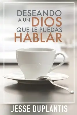Desiderando un Dios che possa parlare - Deseando a Un Dios Que Le Puedas Hablar