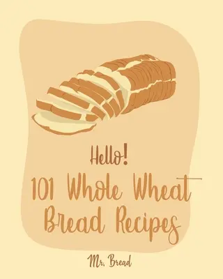101 ricette di pane integrale: Il miglior libro di ricette di pane integrale per principianti [No Knead Bread Cookbook, Sourdough Bread Cookbook, Banana Br - Hello! 101 Whole Wheat Bread Recipes: Best Whole Wheat Bread Cookbook Ever For Beginners [No Knead Bread Cookbook, Sourdough Bread Cookbook, Banana Br
