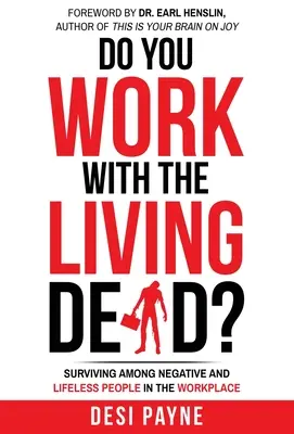 Lavori con i morti viventi? Sopravvivere tra persone negative e senza vita sul posto di lavoro - Do You Work with the Living Dead?: Surviving Among Negative and Lifeless People in the Workplace