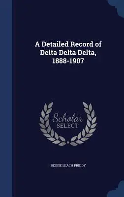 Un resoconto dettagliato di Delta Delta, 1888-1907 - A Detailed Record of Delta Delta Delta, 1888-1907