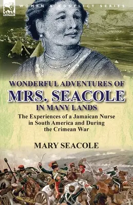 Le meravigliose avventure della signora Seacole in molte terre: le esperienze di un'infermiera giamaicana in Sud America e durante la guerra di Crimea - Wonderful Adventures of Mrs. Seacole in Many Lands: the Experiences of a Jamaican Nurse in South America and During the Crimean War